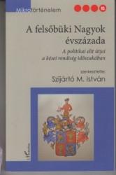 A felsőbüki Nagyok évszázada. A politikai elit útjai a kései rendiség időszakában