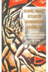 Munkás, paraszt, értelmiség munkaverseny lázában ég. Agitatív költészet Magyarországon 1945-1956