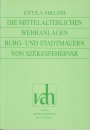 Első borító: Die Mittelalterlichen Wehranlagen Burg-und Stadtmauern von Székesfehérvár