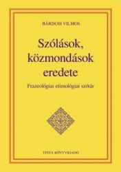 Szólások, közmondások eredete. Frazeológiai etimológiai szótár