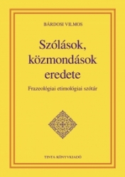 Szólások, közmondások eredete. Frazeológiai etimológiai szótár