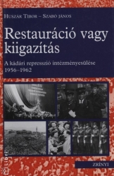 Restauráció vagy kiigazítás. A kádár represszió intézményesülése 1956-1962