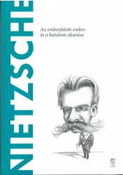 Nietzsche. Az emberfeletti ember és a hatalom akarása