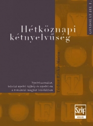 Hétköznapi kétnyelvűség. Nyelvhasználat, iskolai nyelvi tájkép és nyelvi én a romániai magyar iskolákban