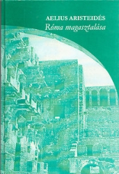 Róma magasztalása. ( eis Rhomén or.XXVI-K) Fordítás és kisérő tanulmányok