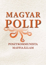Magyar polip. A posztkommunista maffiaállam