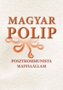 Első borító: Magyar polip. A posztkommunista maffiaállam