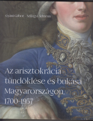 Az arisztokrácia tündöklése és bukása Magyarországon 1700-1957