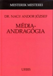 Médiaandragógia. A médiumok vélt és valós szerepe, lehetőségei a felnőtt személyisé kialakításában