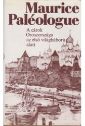 A cárok Oroszországa az első világháború alatt.Franciaországnagykövetének naplójából