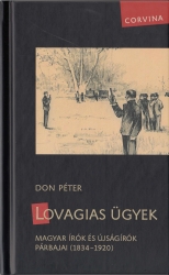 Lovagias ügyek. Magyar írók és újságírók párbajai (1834-1920)