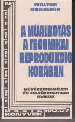 A műalkotás a technikai reprodukció korában. Művészetelméleti és kultúrpolitikai irások