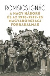A Nagy Háború és az 1918-19-es magyarországi forradalmak. Válogatott tanulmányok