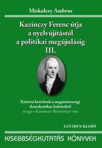Kazinczy Ferenc útja a nyelvújitástól a politikai megújulásig  III.
