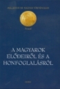 Első borító: A magyarok elődeiről és a honfoglalásról.Kortársak és krónikások híradásai