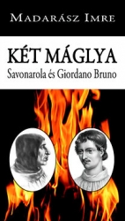 Két máglya. Savonarola és Giordano Bruno.