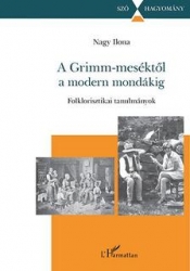 A Grimm meséktől a modern mondákig. Folklorisztikai tanulmányok