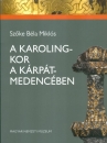 Első borító: A Karoling-kor a Kárpát-medencében. A Magyar Nemzeti Múzeum állandó kiállítása
