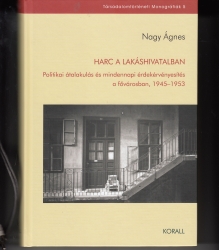 Harc a lakáshivatalban. politikai átalakulás és mindennapi érdekérvényesítés a fővárosban 1945-1953