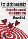 Első borító:  Pszichokibernetika:	sikermechanizmusunk működésének titka