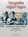 Első borító: Tipográfia régtől fogva. A nagyváradi nyomdászat 450 éves története