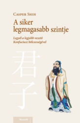 A siker legmagasabb szintja. Légy a legjobb vezető Konfuciusz bölcsességével
