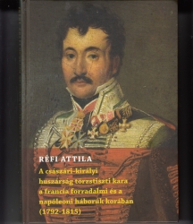 A császári-királyi huszárság törzstiszti kara a francia forradalmi és a napóleoni háborúk korában (1792-1815)