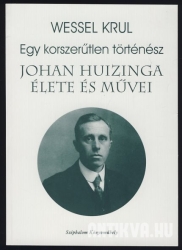 Egy korszerűtlen történész. Johan Huizinga élete és művei