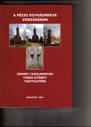 A Pécsi Egyházmegye vonzásában.Ünnepi tanulmányok Timár György tiszteletére