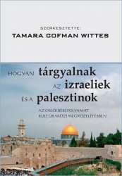 Hogyan tárgyalnak az izraeliek és a palesztinok. Az oslói békefolyamat kultúraközi megközelítésben