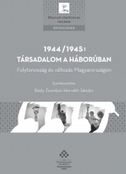 1944/1945:társadalom a háborúban.Folytonosság és változás Magyarországon