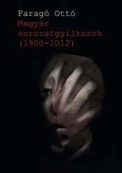 Magyar sorozatgyilkosok 1900-2012
