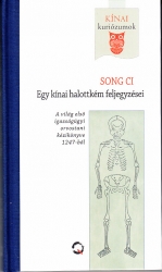 Egy kínai halottkém feljegyzései A világ első igazságügyi orvostani kézikönyve 1247-ből