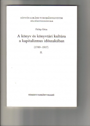 A könyv és könyvtári kultúra a kapitalizmus időszakában /1789-1917/ II.kötet