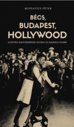 Bécs, Budapest, Hollywood. Ausztria-Magyarország hatása az amerikai filmre