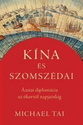 Kína és szomszédai. Ázsiai diplomácia az ókortól napjainkig