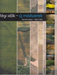 Régi idők - új módszerek.Roncsolásmentes régészet Baranyában 2005-20013