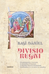 Divisio regni. Országmegosztás, trónviszály és dinasztikus történetírás az Árpádok, a Piastok és a Premsylidák birodalmában a 11. és a korai 12.században