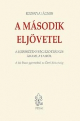 A második eljövetel. A kereszténység ezoterikus áramlatairól. A két Jézus gyermektől az Éteri Krisztusig