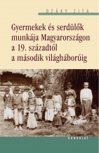 Gyermekek és serdülők munkája Magyarországon a 19.századtól a második világháborúig