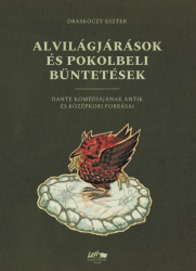 Alvilágjárások és pokolbeli büntetések. Dante komediájának antik és középkori forrásai
