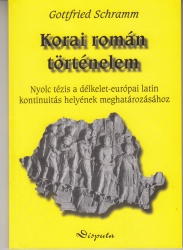 Korai román történelem. Nyolc tézis a délkelet-európai latin kontinuitás helyének meghatározásához