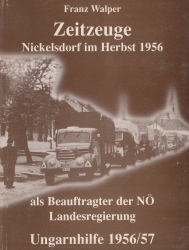 Zeitzeuge - Nickelsdorf im Herbst 1956 als Beauftragter der NÖ Landesregierung ; Ungarnhilfe 1956/57