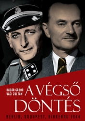 A végső döntés. Berlin, Budapest, Birkenau 1944