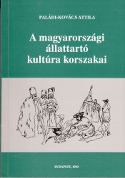 A magyarországi állattartó kultúra korszakai.Kapcsolatok, változások és történeti rétegek a 19.század elejéig