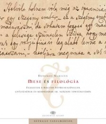 Mese és filológia.Fejezetek a magyar népmeseszövegek gyüjtésének és kiadásának 19.századi történetéből