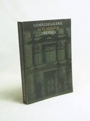 Gemäldegalerie Dresden Alte Meister; Führer durch die Dresdener Gemäldegalerie Alte Meister