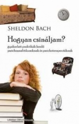 Hogyan csináljam? Gyakorlati praktikák kezdő pszichoanalitikusoknak és pszichoterapeutáknak