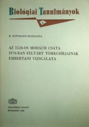 Az 1526-os mohácsi csata 1976-ban feltárt tömegsírjainak embertani vizsgálata/Anthropologische Untersuchung der Skelettreste aus den im Jahre 1976 Freigelegten Massengräbern der Schlacht bei Mohács 1526