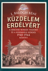 Küzdelem Erdélyért. A magyar-román viszony és a kisebbségi kérdés 1940-1944 között